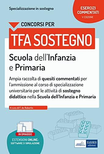 Concorsi per TFA sostegno Scuola dell’Infanzia e Primaria: Ampia raccolta di quesiti commentati (Professione & Concorsi)