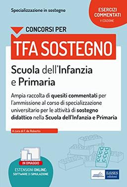 Concorsi per TFA sostegno Scuola dell’Infanzia e Primaria: Ampia raccolta di quesiti commentati (Professione & Concorsi)