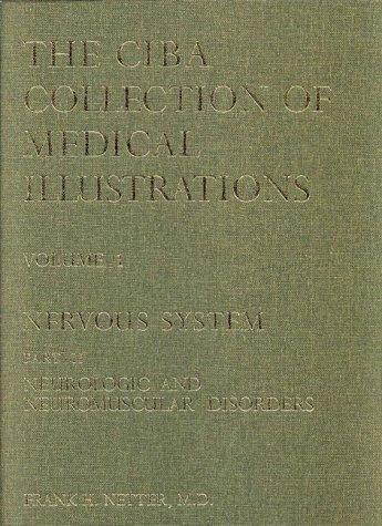 The Netter Collection of Medical Illustrations - Nervous System: Part II - Neurologic and Neuromuscular Disorders: 1 (Nervous System Vol. 1)