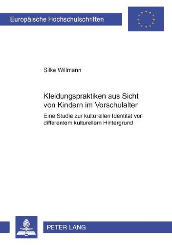 Kleidungspraktiken aus Sicht von Kindern im Vorschulalter: Eine Studie zur kulturellen Identität vor differentem kulturellem Hintergrund (Europäische ... / Publications Universitaires Européennes)