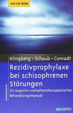 Rezidivprophylaxe bei schizophrenen Störungen: Ein kognitiv-verhaltenstherapeutisches Behandlungsmanual. Mit CD-ROM (Materialien für die klinische Praxis)