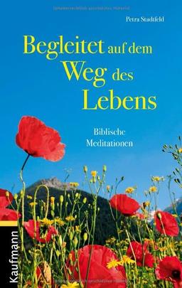 Begleitet auf dem Weg des Lebens: Biblische Meditationen