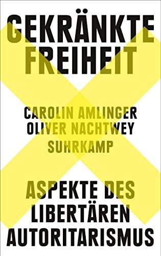 Gekränkte Freiheit: Aspekte des libertären Autoritarismus | Ein wichtiger und hochaktueller Beitrag zur Debatte über den Zustand unserer Demokratie