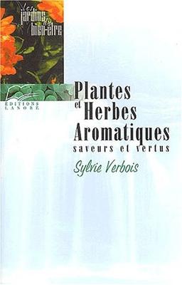 Plantes et herbes aromatiques. Saveurs et vertus