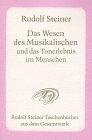 Das Wesen des Musikalischen und das Tonerlebnis im Menschen: 8 Vorträge, 2 Fragenbeantwortungen und 2 Schlussworte in verschiedenen Städten, 1906 und 1920-1923