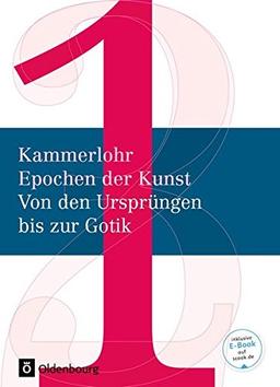 Kammerlohr - Epochen der Kunst - Neubearbeitung: Band 1 - Von den Ursprüngen bis zur Gotik: Schülerbuch