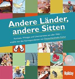 Andere Länder, andere Sitten: Kurioses, Witziges und Unerwartetes aus aller Welt (Holiday)