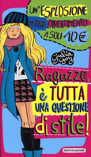 Ragazze, è tutta una questione di stile!: Per favore non vestirti da idraulico!-Maleducata io? Il galateo della perfetta teen-ager