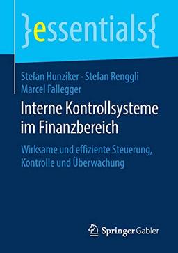 Interne Kontrollsysteme im Finanzbereich: Wirksame und effiziente Steuerung, Kontrolle und Überwachung (essentials)