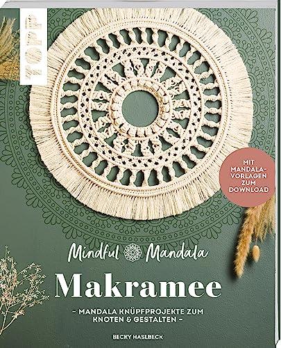 Mindful Mandala. Mandala-Makramee: Mandala Knüpfprojekte zum Knoten und Gestalten. Mit Mandala-Vorlagen zum Download