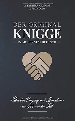 Der Original-Knigge in modernem Deutsch: Über den Umgang mit Menschen (1788), 1. Teil | Legacy Edition - 5 Jahre Erstauflage