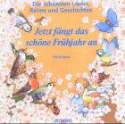 Jetzt fängt das schöne Frühjahr an. CD. . Die schönsten Lieder, Reime und Geschichten