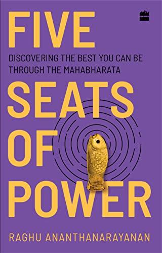 Five Seats of Power: Discovering the Best You Can Be through the Mahabharata