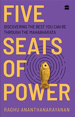 Five Seats of Power: Discovering the Best You Can Be through the Mahabharata