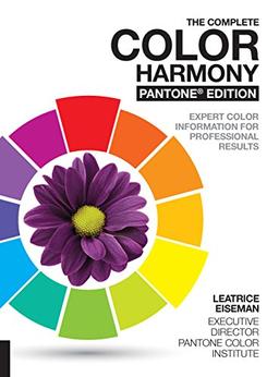 The Complete Color Harmony. Pantone Edition: New and Revised, Expert Color Information for Professional Color Results