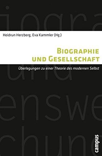 Biographie und Gesellschaft: Überlegungen zu einer Theorie des modernen Selbst (Biographie- und Lebensweltforschung)