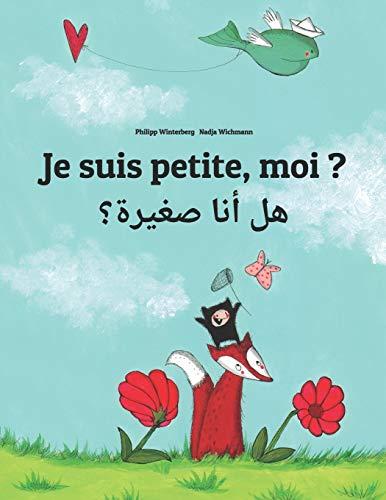 Je suis petite, moi ? هل أنا صغيرة؟: Un livre d'images pour les enfants (Edition bilingue français-arabe)