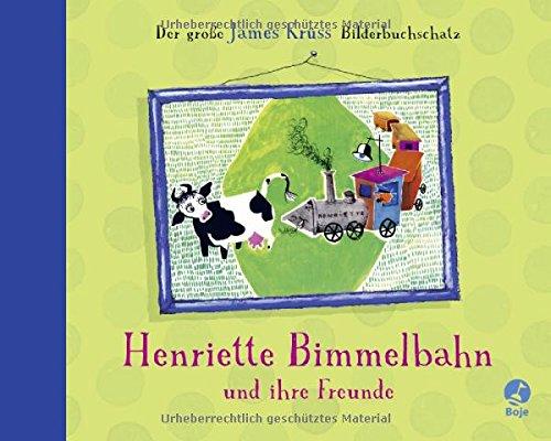 Henriette Bimmelbahn und ihre Freunde - Der große James Krüss Bilderbuchschatz: Neuausgabe