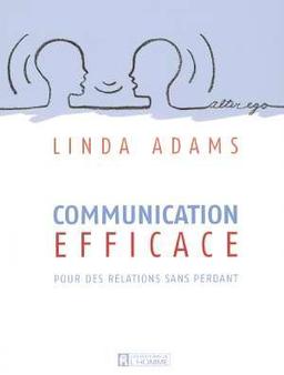 Communication efficace : Pour des relations sans perdant