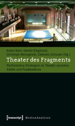 Theater des Fragments: Performative Strategien im Theater zwischen Antike und Postmoderne