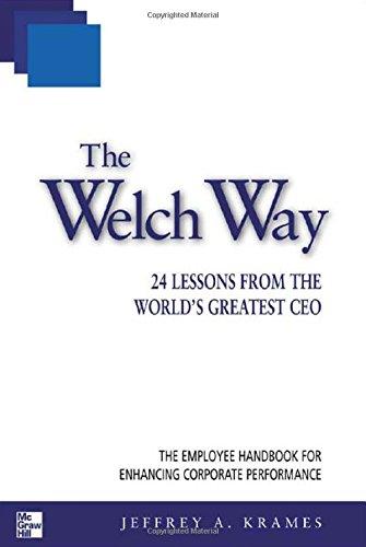 Welch Way: 24 Lessons from the World's Greatest CEO (The McGraw-Hill Professional Education Series)