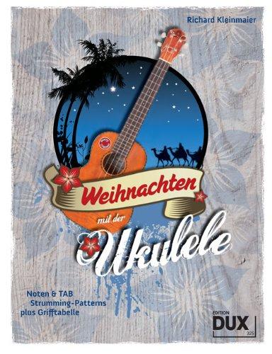 Weihnachten mit der Ukulele: Noten & TAB, Strumming-Patterns plus Grifftabelle.