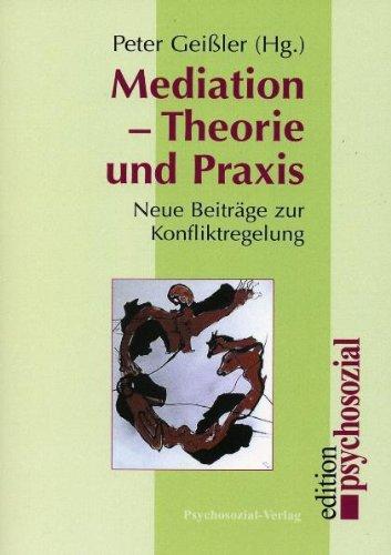 Mediation - Theorie und Praxis. Neue Beiträge zur Konfliktregelung