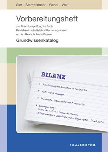 Vorbereitungsheft zur Abschlussprüfung im Fach Betriebswirtschaftslehre/Rechnungswesen an den Realschulen in Bayern: Grundwissenkatalog