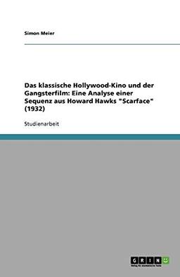 Das klassische Hollywood-Kino und der Gangsterfilm: Eine Analyse einer Sequenz aus Howard Hawks "Scarface" (1932)