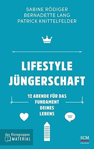 Lifestyle Jüngerschaft - das Kleingruppenmaterial: 12 Abende für das Fundament deines Lebens