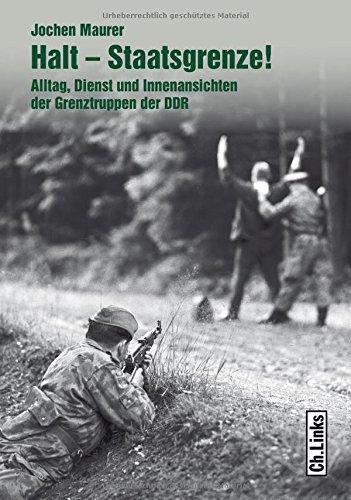 Halt - Staatsgrenze!: Alltag, Dienst und Innenansichten der Grenztruppen der DDR