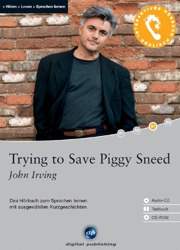 Trying to Save Piggy Sneed: Das Hörbuch zum Sprachen lernen mit ausgewählten Kurzgeschichten. Niveau B1