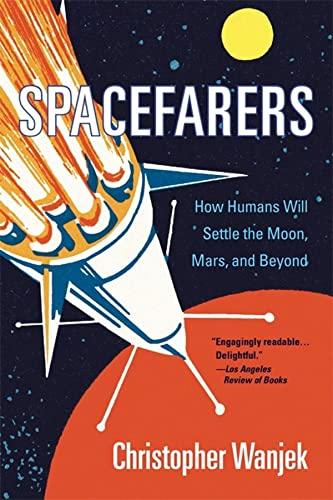 Spacefarers: How Humans Will Settle the Moon, Mars, and Beyond