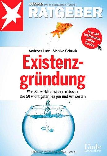 Existenzgründung: Was Sie wirklich wissen müssen. Die 50 wichtigsten Fragen und Antworten