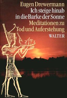 Ich steige hinab in die Barke der Sonne: Alt-Ägyptische Meditationen zu Tod und Auferstehung in bezug auf Joh. 20/21