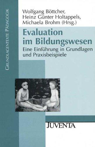 Evaluation im Bildungswesen: Eine Einführung in Grundlagen und Praxisbeispiele (Grundlagentexte Pädagogik)