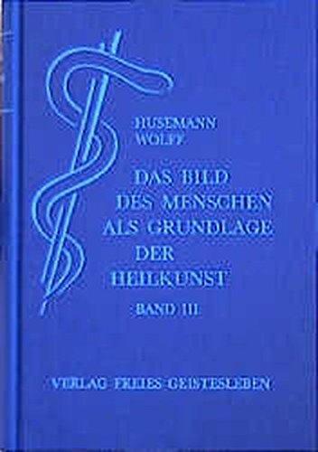 Das Bild des Menschen als Grundlage der Heilkunst. Entwurf einer geisteswissenschaftlich orientierten Medizin: Das Bild des Menschen als Grundlage der ... 3: Zur speziellen Pathologie und Therapie