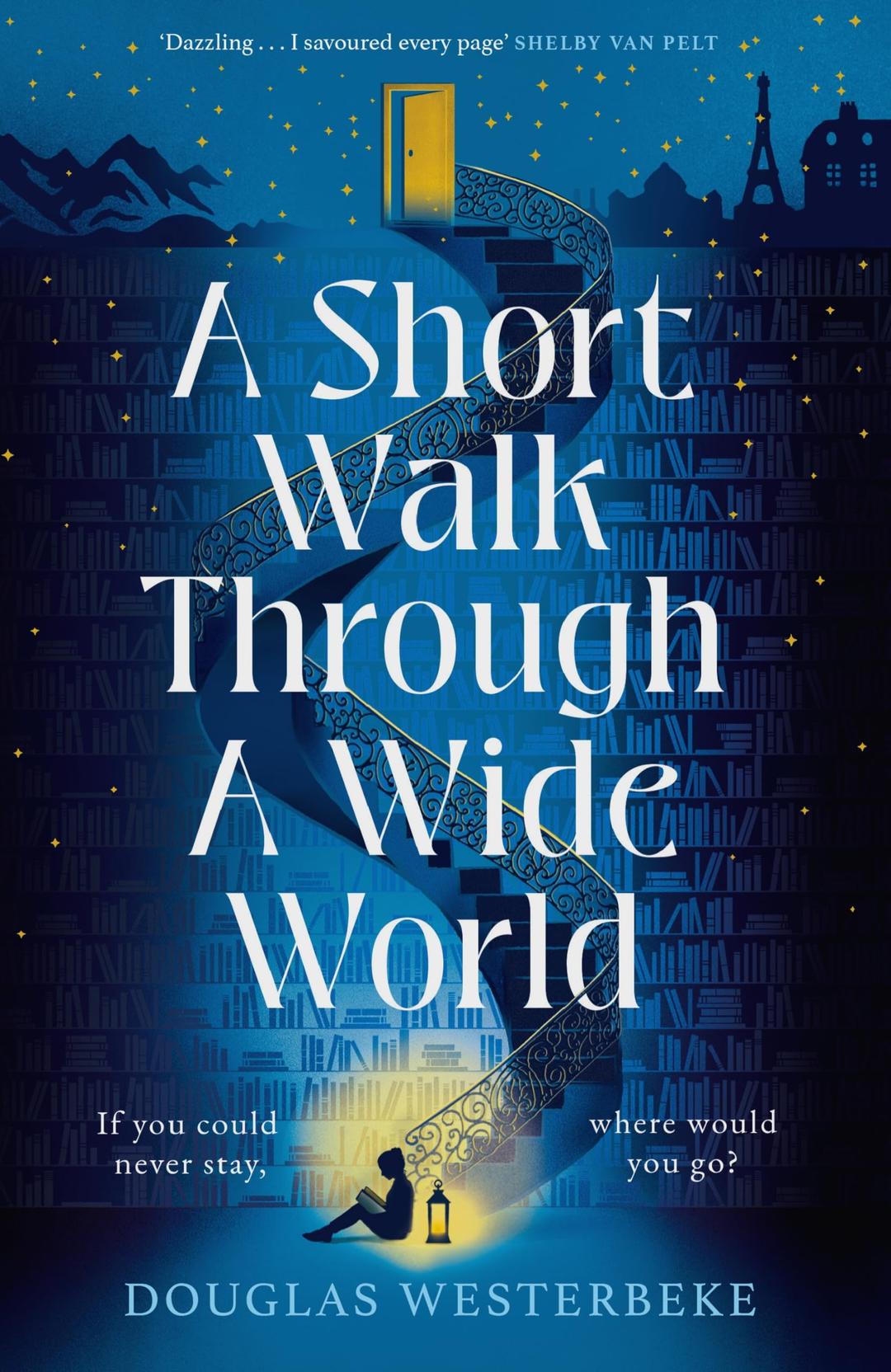 A Short Walk Through a Wide World: The most spellbinding, life-affirming novel of summer 2024