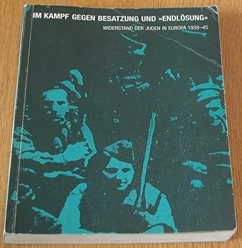 Im Kampf gegen Besatzung und 'Endlösung'. Widerstand der Juden in Europa 1939-1945. Eine Ausstellung des Jüdischen Museums der Stadt Frankfurt 26. April - 29. Juli 1995.