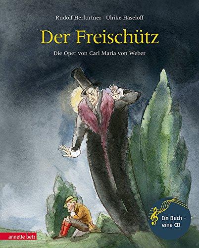 Der Freischütz: Die Oper von Carl Maria von Weber (Musikalisches Bilderbuch mit CD)