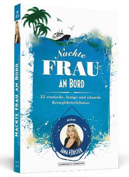 Nackte Frau an Bord - 33 erotische, lustige und absurde Kreuzfahrterlebnisse
