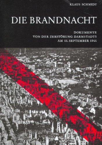 Die Brandnacht: Dokumente von der Zerstörung Darmstadts am 11. September 1944