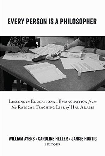 Every Person is a Philosopher: Lessons in Educational Emancipation from the Radical Teaching Life of Hal Adams (Teaching Contemporary Scholars)