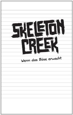 Skeleton Creek - Wenn das Böse erwacht: Band 1