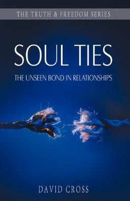 Soul Ties: The Unseen Bond in Relationships (Truth & Freedom)