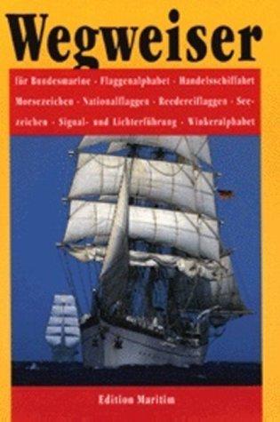 Wegweiser für Bundesmarine: Für Bundesmarine, Flaggenalphabet, Handelsschifffahrt, Morsezeichen, Nationalflaggen, Reedereiflaggen, Seezeichen, Signal- und Lichterführung, Winkeralphabet