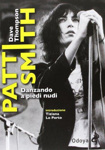 Patti Smith. Danzando a piedi nudi