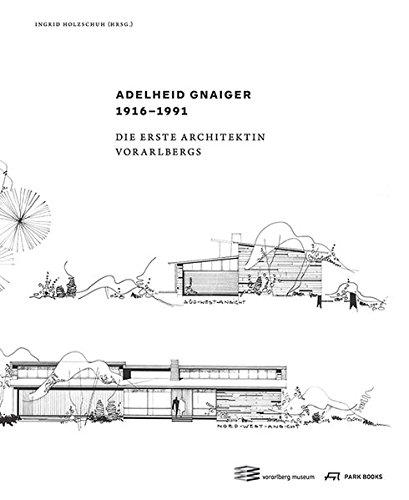 Adelheid Gnaiger 1916–1991: Die erste Architektin Vorarlbergs