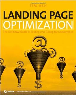 Landing Page Optimization: The Definitive Guide to Testing and Tuning for Conversions