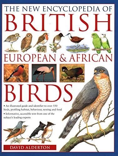 The New Encyclopedia of British, European & African Birds: An Illustrated Guide and Identifier to over 550 Birds, Profiling Habitat, Behaviour, Nesting and Food